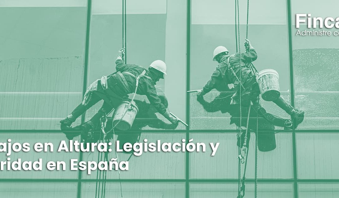 Trabajos en Altura: Legislación y Seguridad en España